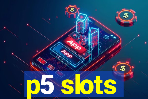 p5 slots